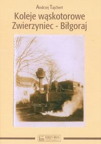 Koleje wąskotorowe Zwierzyniec-Biłgoraj Tajchert Andrzej