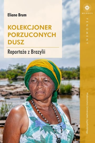 Kolekcjoner porzuconych dusz. Reportaże z Brazylii Brum Eliane