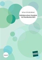 Kollaboratives Handeln im Kunstunterricht Schmidt-Wetzel Miriam
