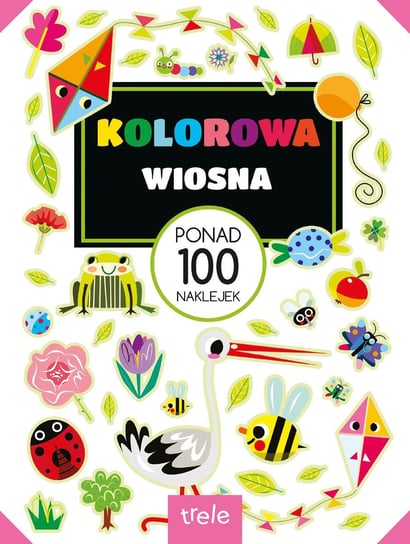 Kolorowa wiosna. Ponad 100 naklejek. Ponad 100 naklejek Opracowanie zbiorowe