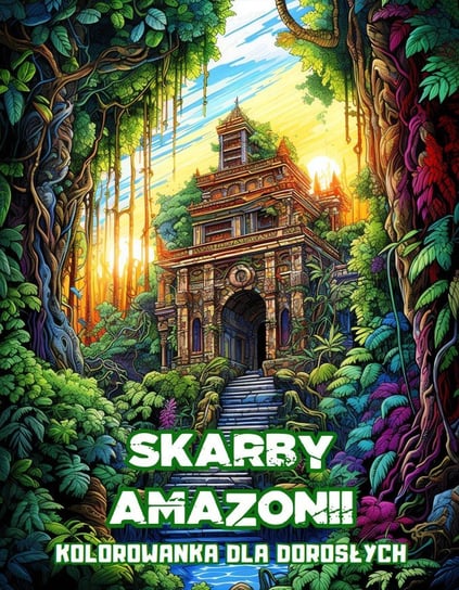 Kolorowanka dla Dorosłych Skarby Amazonii Antystresowa Relaksująca Kolorowanka - 50 Stron z Rysunkami Do Pokolorowania - ebook PDF Artful Palette