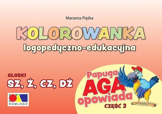 Kolorowanka Papuga Aga opow. cz.3 - SZ, Ż, CZ, DŻ Komlogo