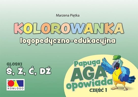 Kolorowanka Papuga Aga opowiada cz.1 - Ś, Ź, Ć, DŹ Komlogo