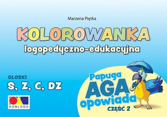 Kolorowanka Papuga Aga opowiada cz.2 - S, Z,C, DZ Komlogo