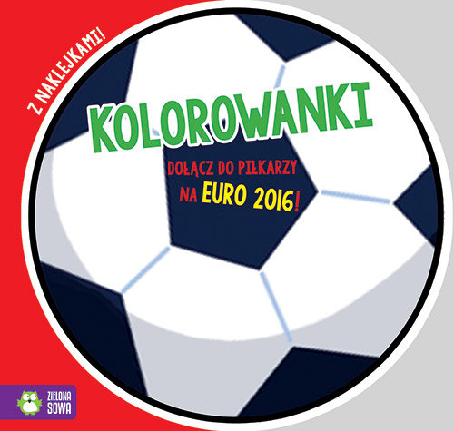 Kolorowanki 1. Dołącz do piłkarzy na Euro 2016! Opracowanie zbiorowe