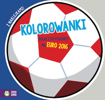 Kolorowanki 2. Dołącz do piłkarzy na Euro 2016! Opracowanie zbiorowe