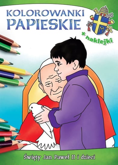 Kolorowanki papieskie. Święty Jan Paweł II i dzieci Wiśnicka Anna, Korpyś Ireneusz