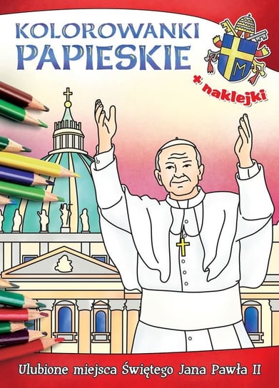Kolorowanki papieskie. Ulubione miejsca świętego Jana Pawła II Wiśnicka Anna, Korpyś Ireneusz