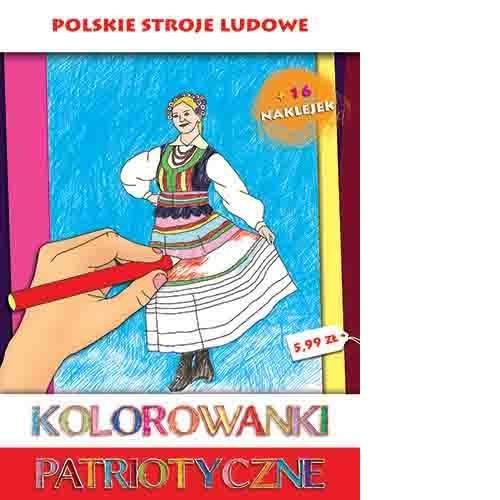 Kolorowanki patriotyczne. Polskie stroje ludowe Opracowanie zbiorowe