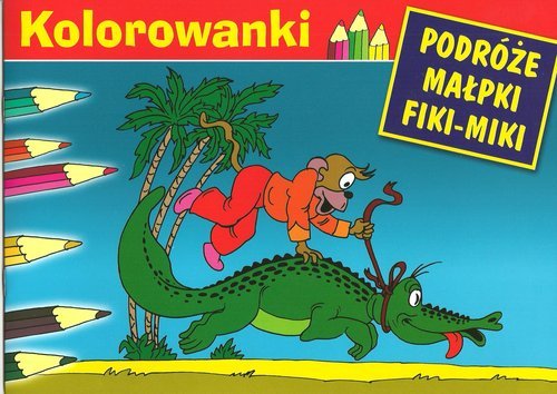 Kolorowanki. Podróże małpki Fiki-Miki Kornel Makuszyński, Walentynowicz Marian