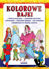 Kolorowe bajki: Śpiąca królewna, Czerowny Kapturek, Kopciuszek, Królewna Śnieżka, Jaś i Małgosia, Księżniczka... Stocka Katarzyna, Lizak Maria