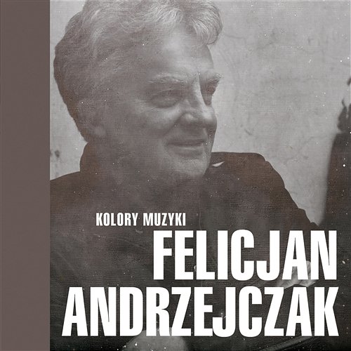 Kolory Muzyki - Felicjan Andrzejczak Felicjan Andrzejczak