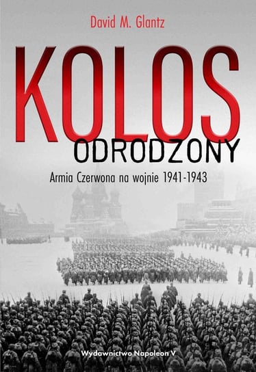 Kolos odrodzony. Armia Czerwona na wojnie 1941-1943 - ebook epub Glantz David M.