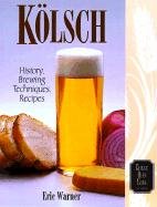 Kolsch: History, Brewing Techniques, Recipes Warner, Warner Eric