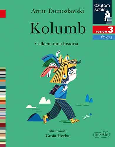 Kolumb. Całkiem inna historia. Czytam sobie. Poziom 3 Domosławski Artur