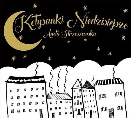 Kołysanki Niedzisiejsze Strzeszewska Aneta