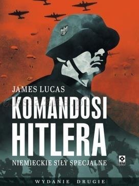 Komandosi Hitlera. Niemieckie siły specjalne Lucas James