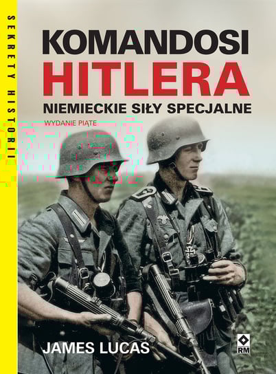 Komandosi Hitlera. Niemieckie siły specjalne Lucas James