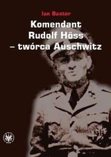 Komendant Rudolf Hoss - twórca Auschwitz Baxter Ian