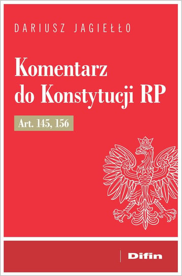 Komentarz do Konstytucji RP art. 145, 156 Jagiełło Dariusz