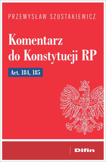 Komentarz do Konstytucji RP art. 184, 185 Szustakiewicz Przemysław
