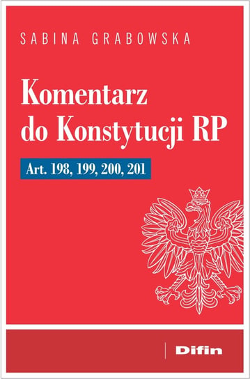 Komentarz do Konstytucji RP art. 198, 199, 200, 201 Grabowska Sabina