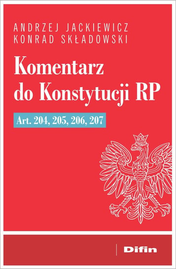 Komentarz do Konstytucji RP art. 204, 205, 206, 207 Andrzej Jackiewicz, Składowski Konrad