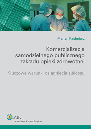 Komercjalizacja Samodzielnego Publicznego Zakładu Opieki Zdrowotnej Kachniarz Marian