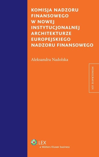 Komisja nadzoru finansowego w nowej instytucjonalnej architekturze europejskiego nadzoru finansowego - ebook PDF Nadolska Aleksandra