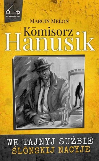 Kōmisorz Hanusik. We tajnyj sużbie ślōnskij nacyje - ebook mobi Melon Marcin