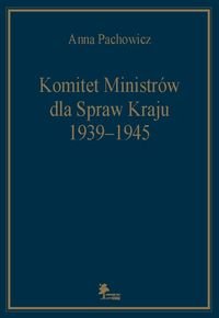 Komitet Ministrów dla Spraw Kraju 1939-1945 Pachowicz Anna