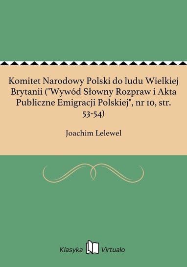 Komitet Narodowy Polski do ludu Wielkiej Brytanii ("Wywód Słowny Rozpraw i Akta Publiczne Emigracji Polskiej", nr 10, str. 53-54) Lelewel Joachim