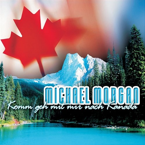 Komm Geh Mit Mir Nach Kanada Michael Morgan