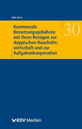 Kommunale Benutzungsgebühren mit ihren Bezügen zur doppischen Haushaltswirtschaft und zur Aufgabenkooperation Kommunal- und Schul-Verlag