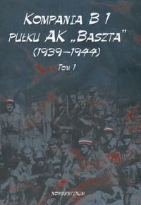 Kompania B1 pułku AK Baszta (1939-1944). Tom 1 Kłoczkowski Jerzy