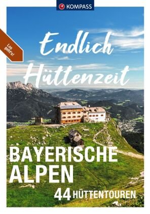 KOMPASS Endlich Hüttenzeit - Bayerische Alpen Kompass