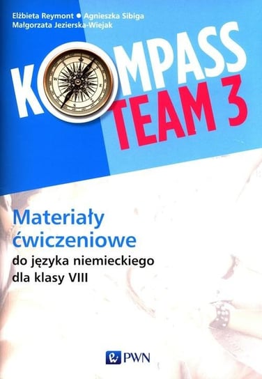 Kompass Team 3. Materiały ćwiczeniowe do języka niemieckiego dla klasy 8 Reymont Elżbieta, Sibiga Agnieszka, Jezierska-Wiejak Małgorzata