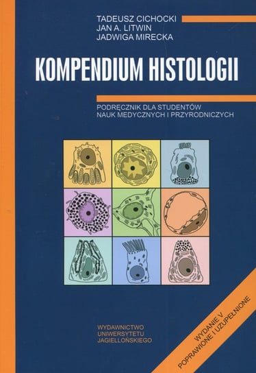 Kompedium histologii. Podręcznik dla studentów nauk medycznych i przyrodniczych Cichocki Tadeusz, Litwin Jan, Mirecka Jadwiga