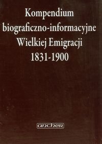 Kompendium biograficzno-informacyjne Wielkiej Emigracji 1831-1900 Sudolski Zbigniew