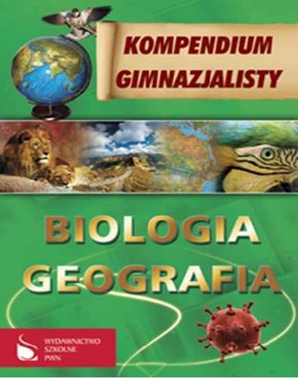 Kompendium gimnazjalisty. Biologia. Geografia Opracowanie zbiorowe