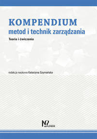 Kompendium metod i technik zarządzania. Teoria i ćwiczenia Opracowanie zbiorowe