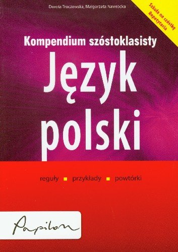 Kompendium szóstoklasisty. Język polski Troczewska Dorota, Nawrocka Małgorzata