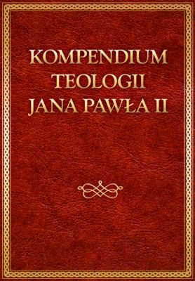 Kompendium teologii Jana Pawła II Jan Paweł II