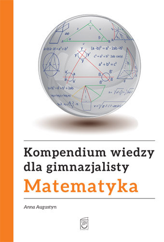 Kompendium wiedzy dla gimnazjalisty. Matematyka Augustyn Anna