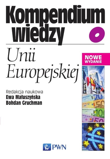 Kompendium wiedzy o Unii Europejskiej Małuszyńska Ewa, Gruchman Bohdan