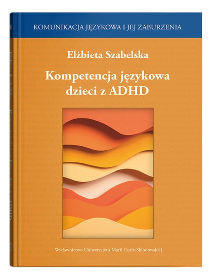 Kompetencja językowa dzieci z ADHD Elżbieta Szabelska