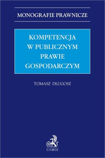 Kompetencja w publicznym prawie gospodarczym Długosz Tomasz