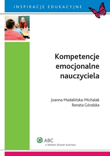 Kompetencje emocjonalne nauczyciela Madalińska-Michalak Joanna, Góralska Renata