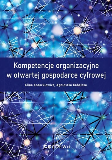 Kompetencje organizacyjne w otwartej gospodarce cyfrowej Kozarkiewicz Alina, Kabalska Agnieszka