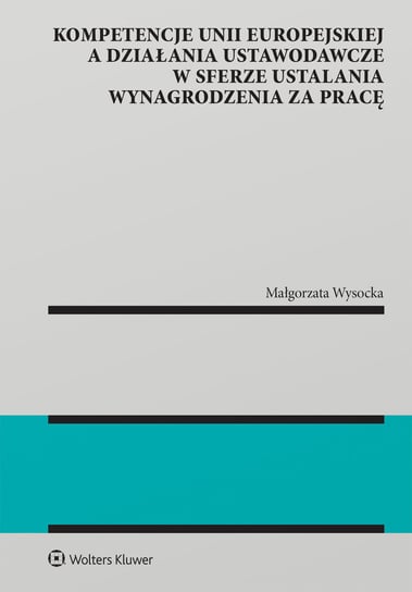 Kompetencje Unii Europejskiej a działania ustawodawcze w sferze ustalania wynagrodzenia za pracę Wysocka Małgorzata